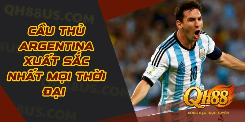 Cầu thủ Argentina xuất sắc nhất mọi thời đại